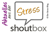 Aktuelles aus der Stress-ShoutBox